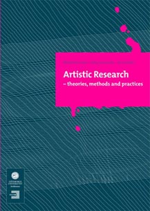  Mika Hannula, Artistic Research. Theories, Methods and Practices
